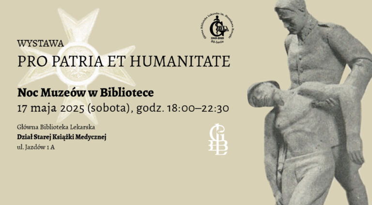 Plakat zapraszający na wystawę „PRO PATRIA ET HUMANITATE” organizowaną w ramach Nocy Muzeów w Głównej Bibliotece Lekarskiej. Grafika przedstawia rzeźbę żołnierza niosącego rannego towarzysza oraz zarys orderu Virtuti Militari. Termin: 17 maja 2025 (sobota), godz. 18:00–22:30. Miejsce: Dział Starej Książki Medycznej GBL, ul. Jazdów 1 A w Warszawie.