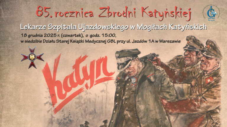 Zaproszenie na obchody 85. rocznicy Zbrodni Katyńskiej pt. „Lekarze Szpitala Ujazdowskiego w Mogiłach Katyńskich”. Wydarzenie odbędzie się 18 grudnia 2025 r. o godz. 15:00 w siedzibie Działu Starej Książki Medycznej GBL przy ul. Jazdów 1A w Warszawie. Grafika przedstawia dramatyczną scenę egzekucji polskiego oficera przez radzieckich żołnierzy, duży czerwony napis „Katyń”, krzyż z godłem Polski oraz logo GBL.