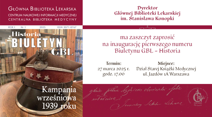 Zaproszenie na inaugurację pierwszego numeru Biuletynu GBL - Historia. Termin: 27 marca 2025 r., godz. 17:00. Miejsce: Dział Starej Książki Medycznej ul. Jazdów 1a, Warszawa.
